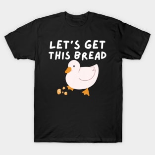Let's Get This Bread Duck Humor Duck Pun T-Shirt